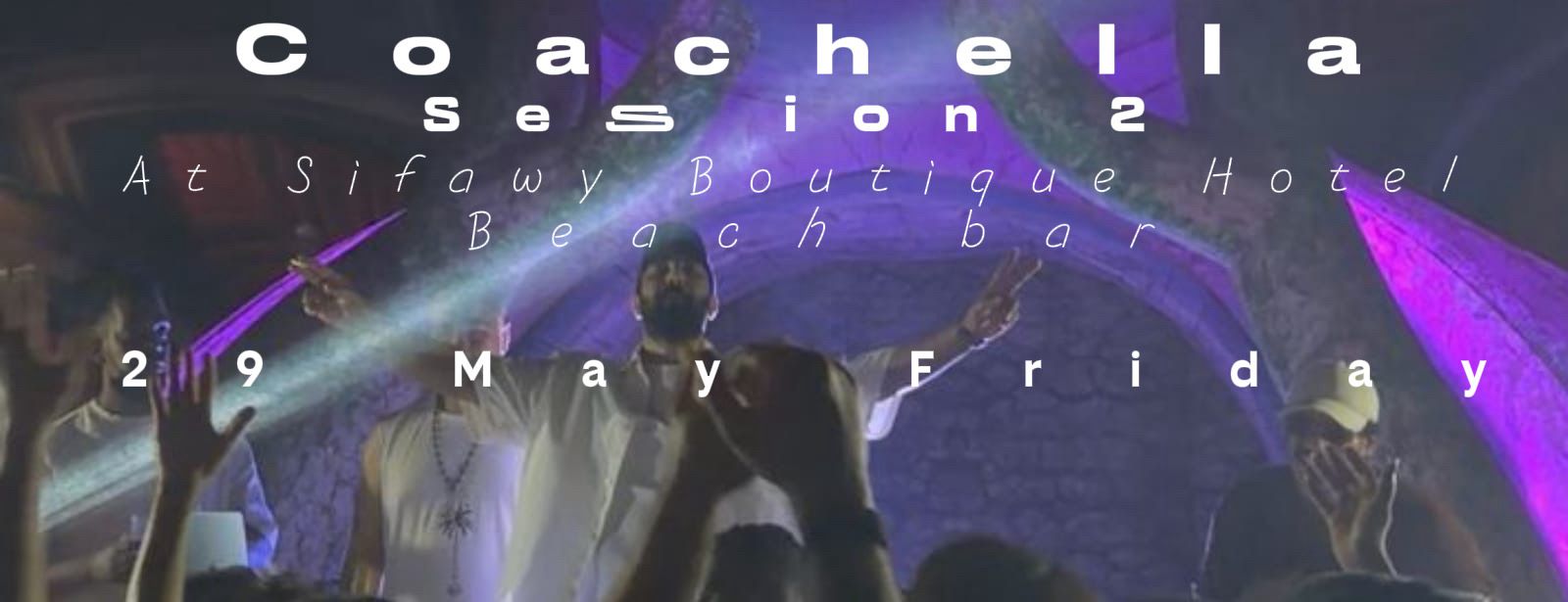 Coachella Season 2 Beach Bar Party at Sifawy Boutique Hotel, Muscat