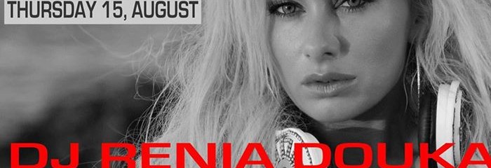 AMIKA DUBAI PRESENTS DJ RENIA DOUKA! THURSDAY 15TH OF AUGUST! AMIKA DUBAI PRESENTS DJ RENIA DOUKA! THURSDAY 15TH OF AUGUST!