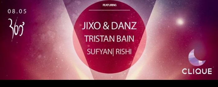 CLIQUE @ 360" JIXO & DANZ, TRISTAN BAIN, SUFYAN, RISHI CLIQUE @ 360" JIXO & DANZ, TRISTAN BAIN, SUFYAN, RISHI