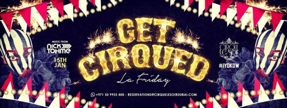 GET CIRQUED 'La Friday' w/ NICK TOHME GET CIRQUED 'La Friday' w/ NICK TOHME