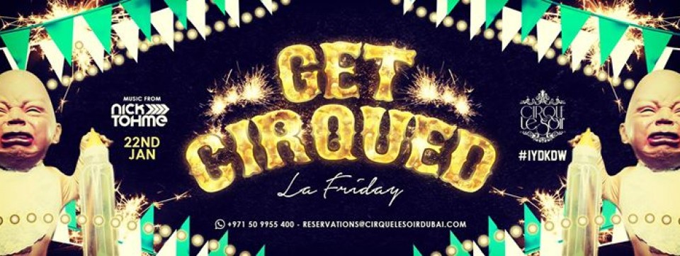 GET CIRQUED 'La Friday' w/ NICK TOHME GET CIRQUED 'La Friday' w/ NICK TOHME