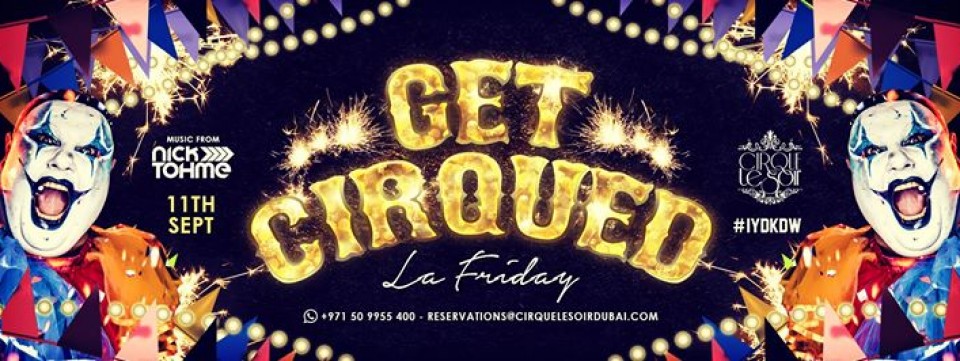 GET CIRQUED 'La Friday' with DJ NICK TOHME - 11.09.15 GET CIRQUED 'La Friday' with DJ NICK TOHME - 11.09.15