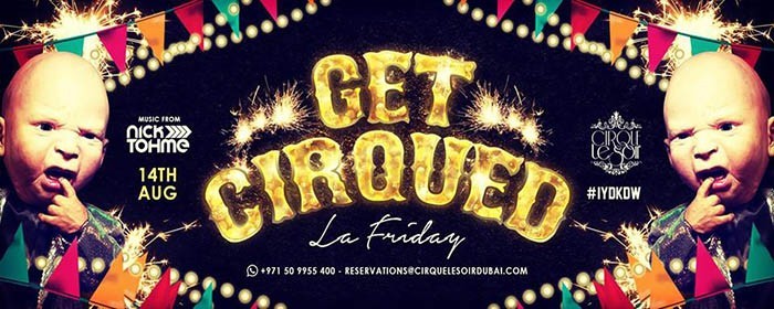 GET CIRQUED 'La Friday' with DJ NICK TOHME - 14.08.15 GET CIRQUED 'La Friday' with DJ NICK TOHME - 14.08.15