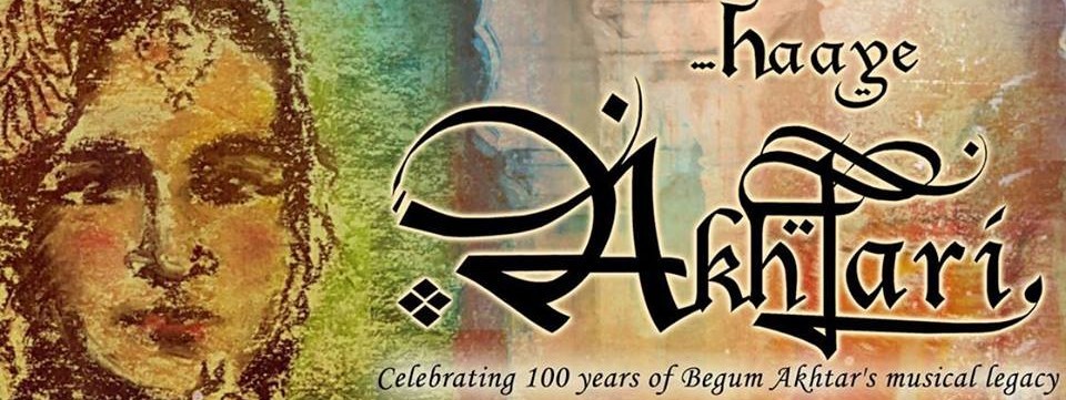 'Haaye Akhtari' :Celebrating 100 Years of Begum Akhtar's Musical Legacy 'Haaye Akhtari' :Celebrating 100 Years of Begum Akhtar's Musical Legacy