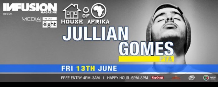 JULLIAN GOMES at HOUSEofAFRIKA - Fri 13th June JULLIAN GOMES at HOUSEofAFRIKA - Fri 13th June