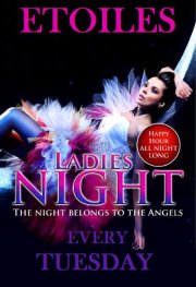 LADIES NIGHT @ ETOILES.....EVERY TUESDAY!!