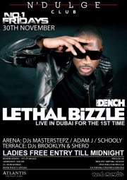 LETHAL BIZZLE 1st TIME IN DUBAI @No.1 FRIDAYS - N'DULGE ATLANTIS 30TH NOVEMBER LETHAL BIZZLE 1st TIME IN DUBAI @No.1 FRIDAYS - N'DULGE ATLANTIS 30TH NOVEMBER