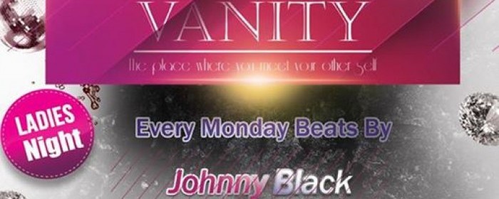 Ladies Night "Vanity Fair" With DJ Johnny Black @ Vanity Club #Monday