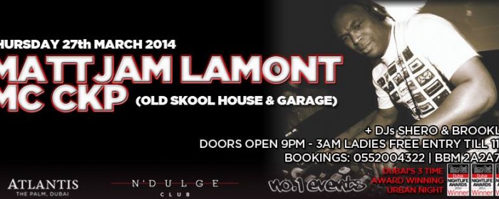 MATT JAM LAMONT & MC CKP @ N'DULGE, Atlantis The Palm THURSDAY 27TH! MATT JAM LAMONT & MC CKP @ N'DULGE, Atlantis The Palm THURSDAY 27TH!