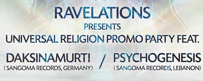 RAVELTIONS Presents Universal Religion Promo Party feat. Daksinamurti & Psychogenesis RAVELTIONS Presents Universal Religion Promo Party feat. Daksinamurti & Psychogenesis