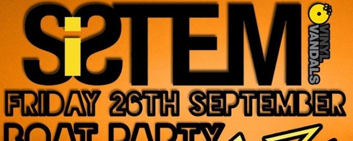 SiStem v Vinyl Vandals Boat Party Fri 26th September