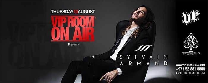 THU13AUG - VIP ROOM 'ON AIR' welcomes back SYLVAIN ARMAND THU13AUG - VIP ROOM 'ON AIR' welcomes back SYLVAIN ARMAND