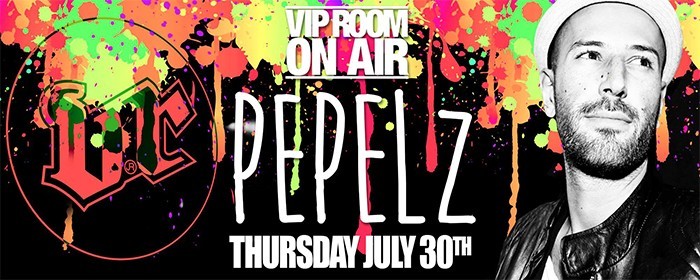 THU30JUL - VIP ROOM 'ON AIR' welcomes back PEPELZ THU30JUL - VIP ROOM 'ON AIR' welcomes back PEPELZ