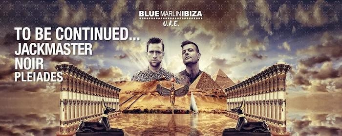 TO BE CONTINUED... JACKMASTER, NOIR & PLEIADES @ BLUE MARLIN IBIZA UAE