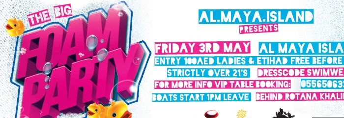 The BIG FOAM PARTY | 3 May | Al MAYA ISLAND Abu Dhabi The BIG FOAM PARTY | 3 May | Al MAYA ISLAND Abu Dhabi