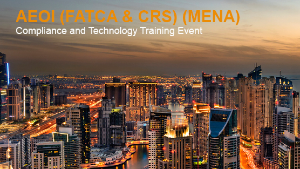 AEOI (FATCA & CRS) (MENA) Compliance and Technology Training Event AEOI (FATCA & CRS) (MENA) Compliance and Technology Training Event