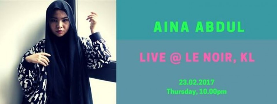 Aina Abdul LIVE at Le Noir KL
