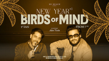 Birds of Mind – New Year +1 at Be Beach in Dubai Birds of Mind – New Year +1 at Be Beach in Dubai