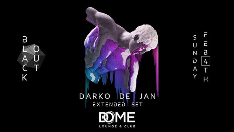 Blackout - Darko De Jan / Extended Set, Sunday Feb 4th Blackout - Darko De Jan / Extended Set, Sunday Feb 4th