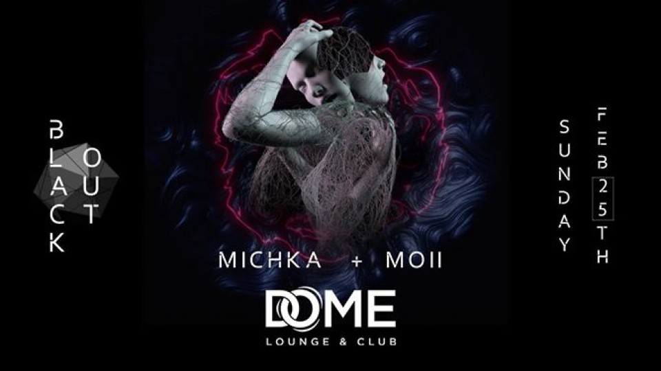 Blackout with Michka + Moii, Sunday Feb 25th Blackout with Michka + Moii, Sunday Feb 25th