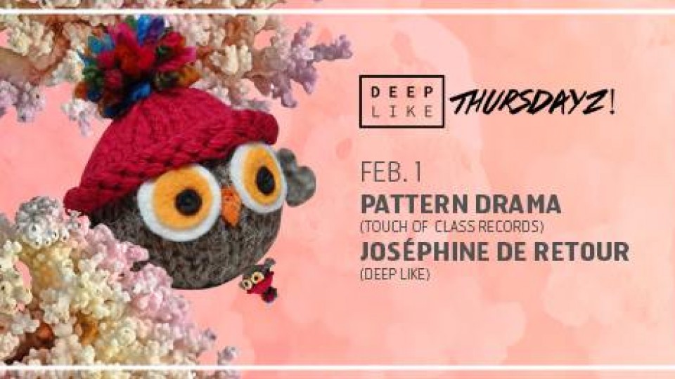 Deep Like Thursdayz! w/ Pattern Drama (US) Deep Like Thursdayz! w/ Pattern Drama (US)