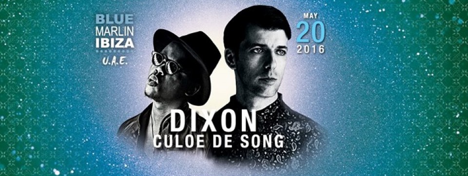 DIXON and CULOE DE SONG at Blue Marlin Ibiza UAE DIXON and CULOE DE SONG at Blue Marlin Ibiza UAE