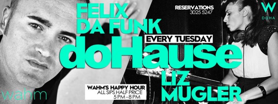 "doHause" // Wahm // Every Tuesday // Liz Mugler // Felix Da Funk