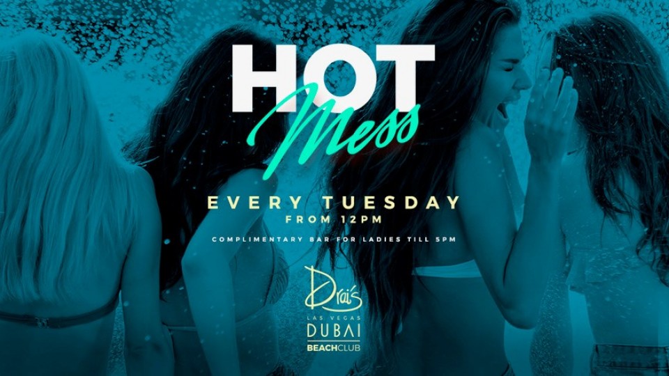 Drai's DXB Presents: HOT MESS | Ladies Day - Every Tuesday