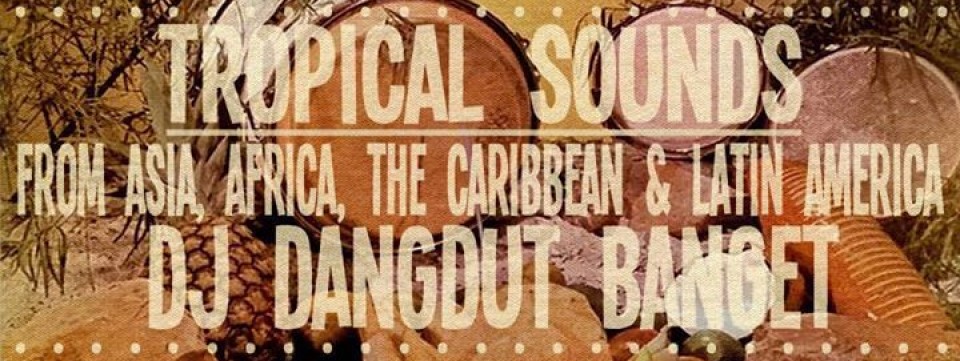 Free Entry : 60s - 80s Tropical Sounds : Dj Dangdut Banget