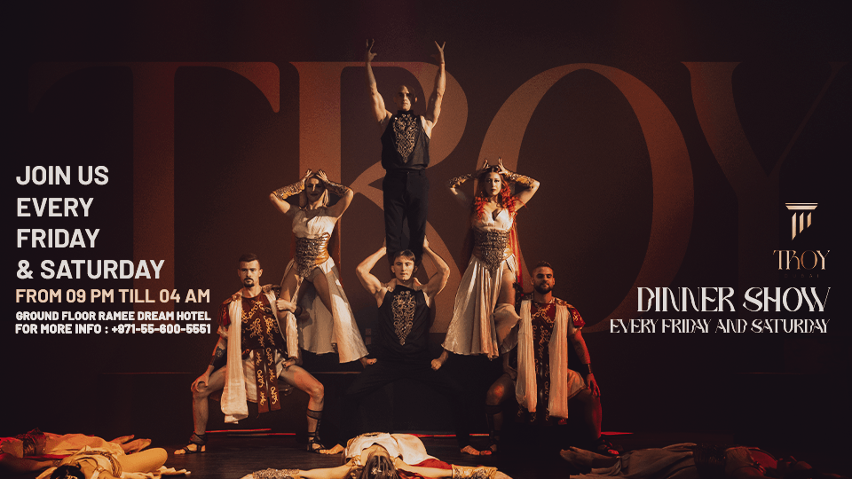 Friday & Saturday Dinner Show at Troy in Dubai 2025 United Arab Emirates