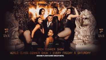 Friday & Saturday Dinner Show at Troy in Dubai Friday & Saturday Dinner Show at Troy in Dubai