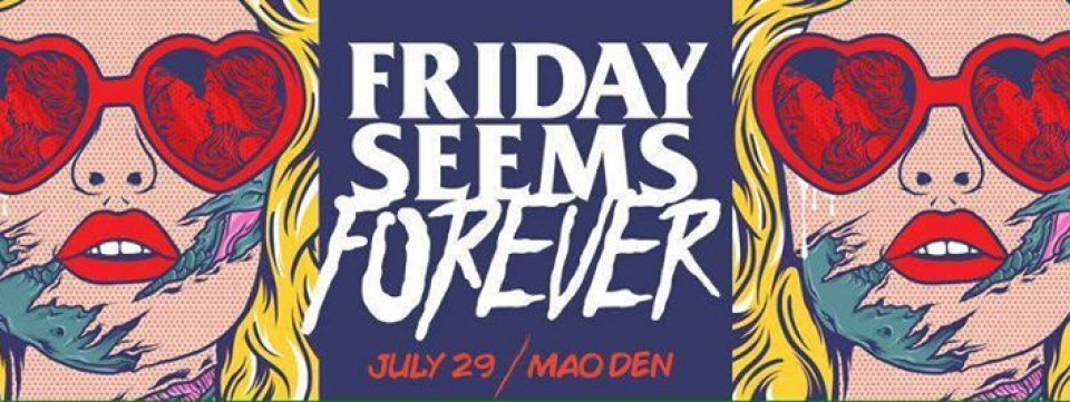 Friday Seems Forever (Mao Den)