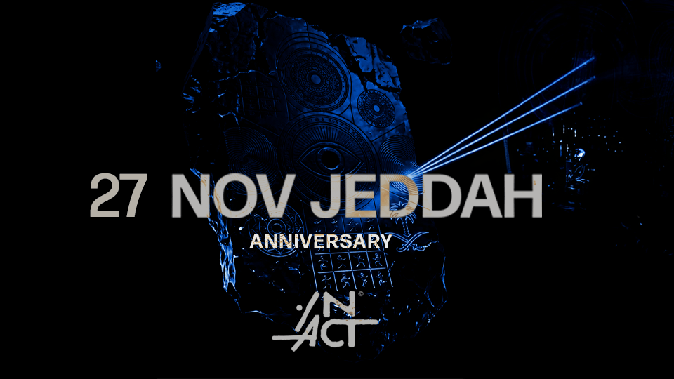 In Act Anniversary - Act XI à Djeddah - 27 novembre In Act Anniversary - Act XI à Djeddah - 27 novembre