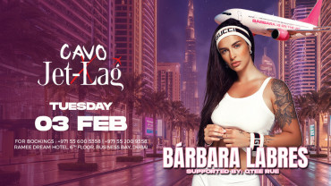 Jet-Lag Presents Barbara Labres at Cavo in Dubai Jet-Lag Presents Barbara Labres at Cavo in Dubai