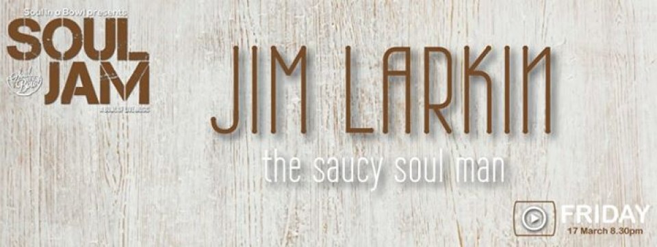 Jim Larkin – The Saucy Soul Man