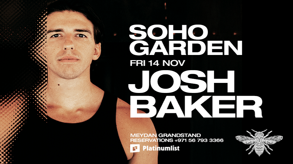 Josh Baker at Soho Garden Meydan – Dubai 2025 United Arab Emirates