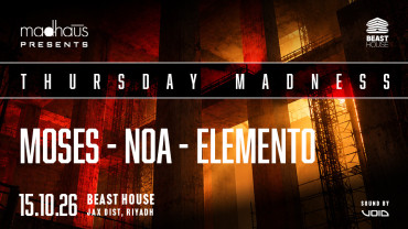 Madhaus presents: Thursday Madness in Riyadh Madhaus presents: Thursday Madness in Riyadh