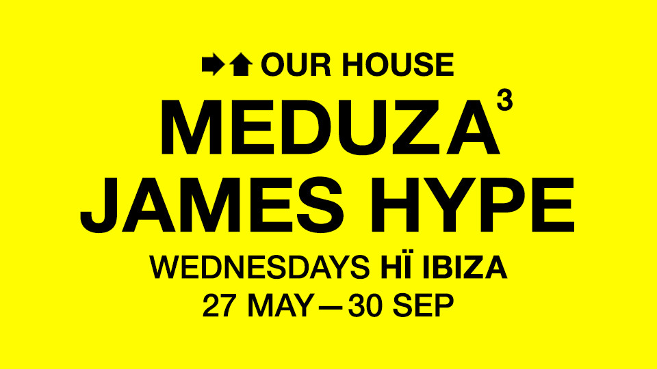 Meduza & James Hype Present Our House à Ibiza