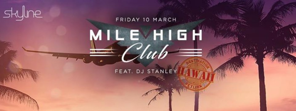 Mile High Club with DJ Stanley-Destination:Hawaii,10th March Fri