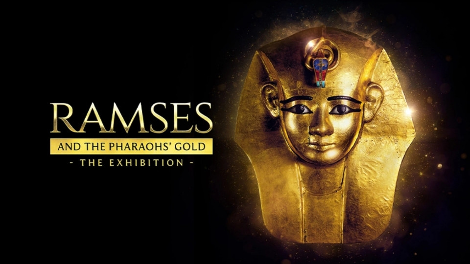 Ramses and the Pharaohs Gold: The Exhibition Ramses and the Pharaohs Gold: The Exhibition