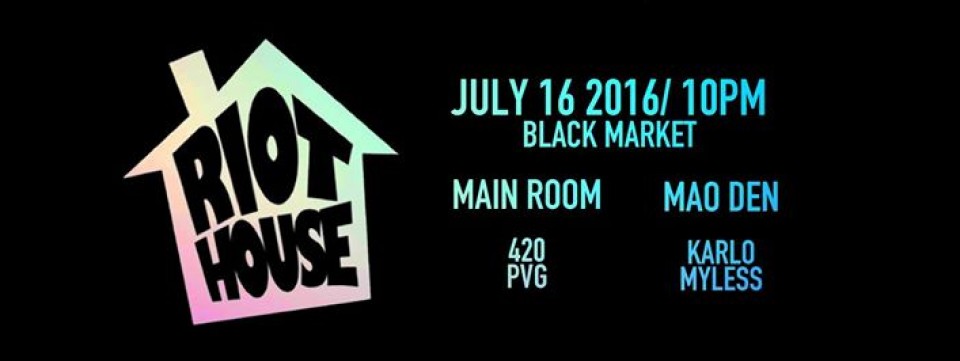 RIOT HOUSE w/ 420, PVG, Karlo, Myless