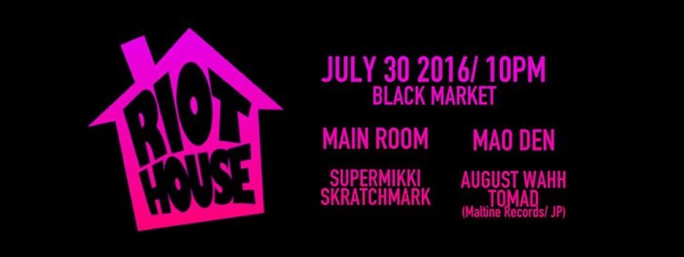 RIOT HOUSE w/ SuperMikki, Skratchmark, August Wahh, TOMAD (Maltine Records/ JP)