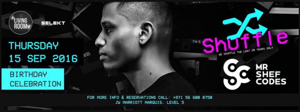 Shuffle Mr Shef Codes- Birthday Bash @TheLivingRoomDXB Thursday 15 September 2016