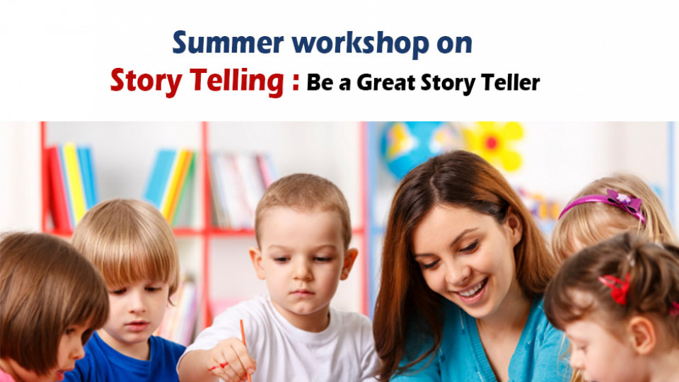 Summer workshop on story telling be a great Story Teller Summer workshop on story telling be a great Story Teller