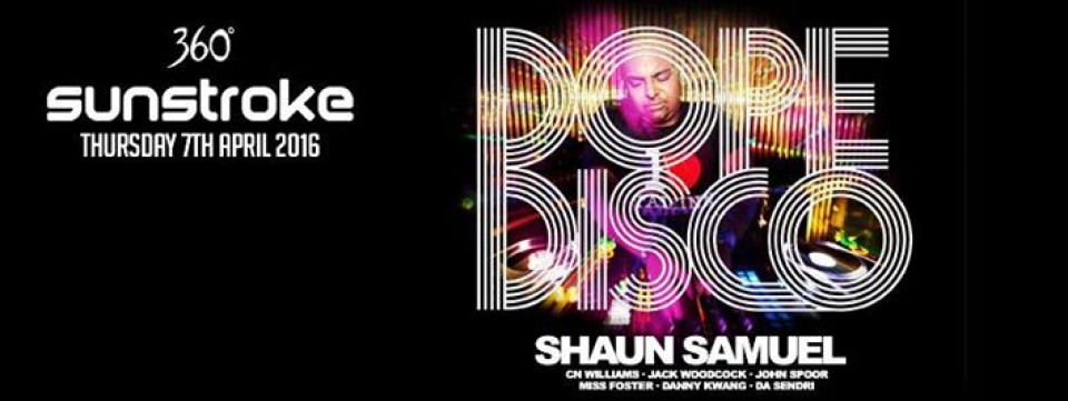 Sunstroke presents Dope Disco @ 360° ft. Shaun Samuel