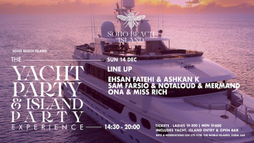The Yacht & Island Party Experience - Soho Beach Island, The World Islands Dubai The Yacht & Island Party Experience - Soho Beach Island, The World Islands Dubai