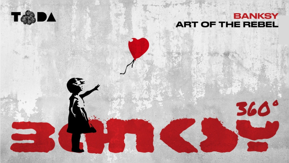 ToDA - Banksy 360° Art of the Rebel + Secret Room