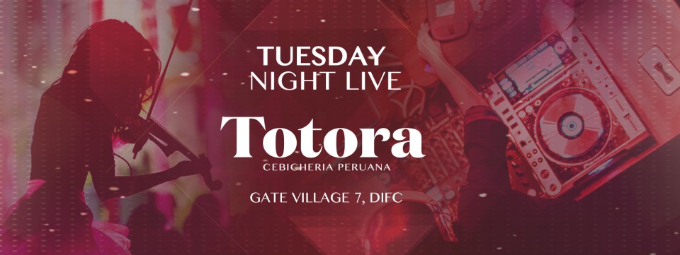 Tuesday Night Live at Totora Dubai Tuesday Night Live at Totora Dubai