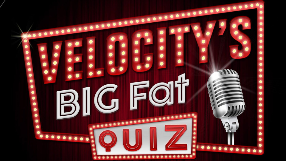 Velocity's Big Fat Quiz