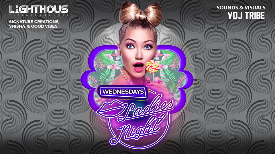 WEDNESDAY LADIES NIGHT at Lighthous Terrace & Lounge